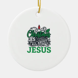Christmas Is All About Jesus Design Ceramic Ornament