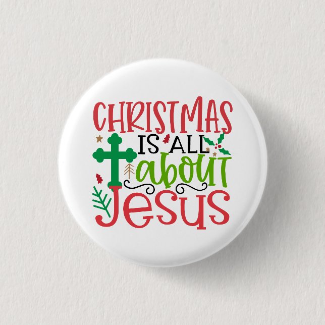 Christmas is all about Jesus is the reason season Button (Front)