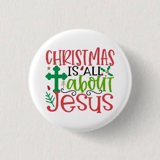 Christmas is all about Jesus is the reason season Button