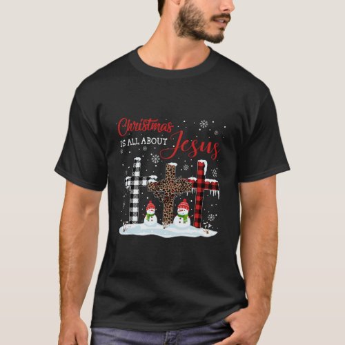 Christmas Is All About Jesus Love Christ Xmas Gift T_Shirt