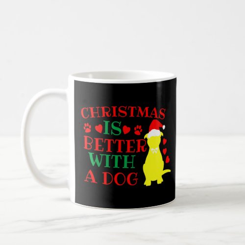Christmas Is Better With A Dog _ Funny Dog  X_Mas  Coffee Mug