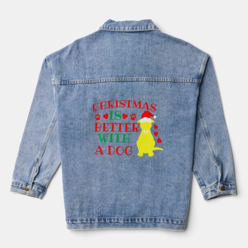 Christmas Is Better With A Dog _ Funny Dog  X_Mas  Denim Jacket