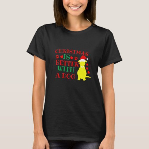 Christmas Is Better With A Dog _ Funny Dog  X_Mas  T_Shirt