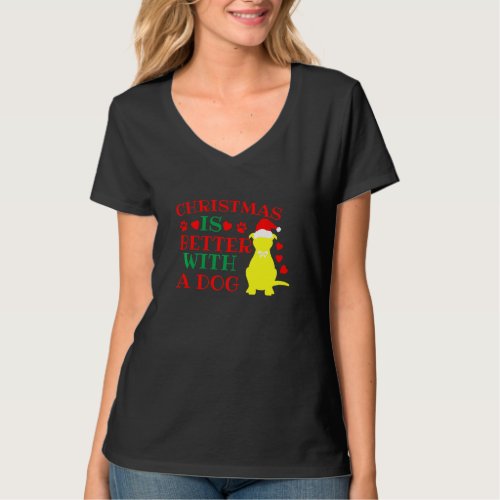 Christmas Is Better With A Dog _ Funny Dog  X_Mas  T_Shirt