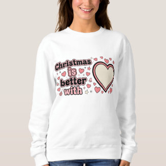 Christmas Is Better With Personalized Heart Sweatshirt