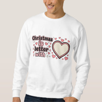 Christmas Is Better With Personalized Heart Sweatshirt