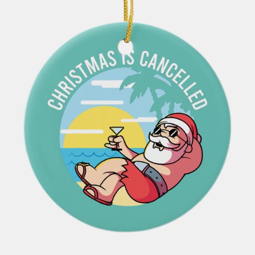 Christmas Is Cancelled Santa On Tropical Beach Ceramic Ornament