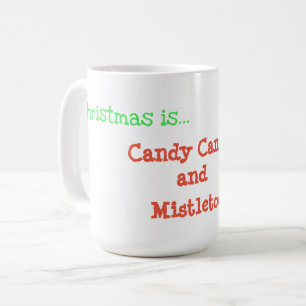 Christmas is..Candy Canes and Mistletoe Coffee Mug