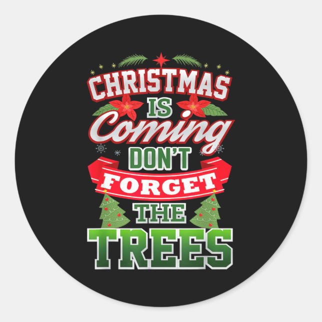 Christmas Is Coming Don't Forget The Trees  Classic Round Sticker (Front)