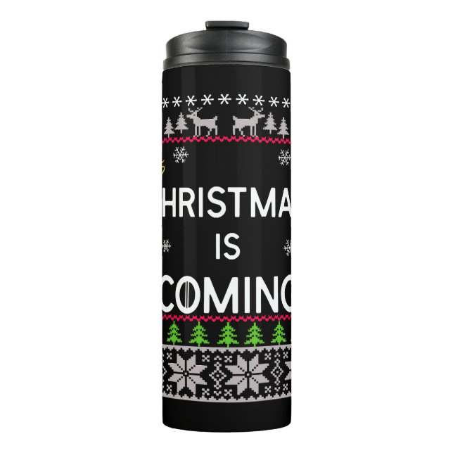 Christmas Is Coming Ugly Christmas Sweater Thermal Tumbler (Front)