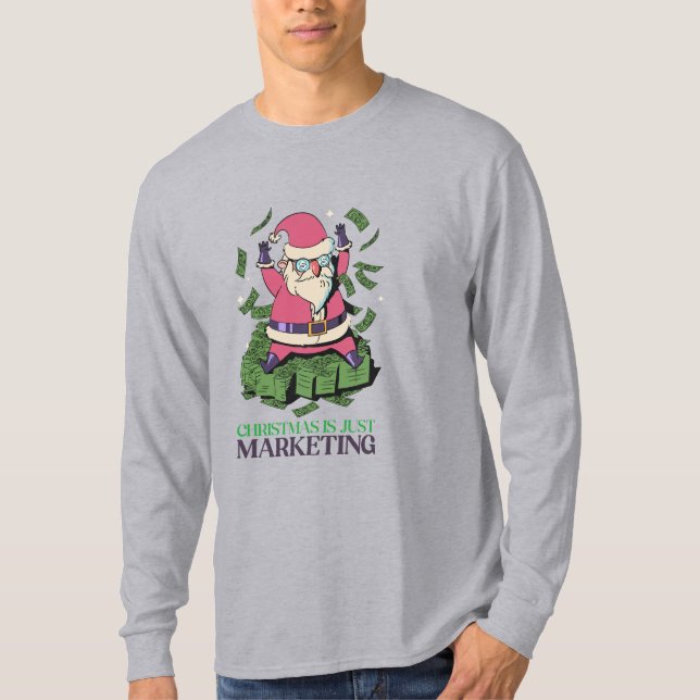 Christmas is just marketing Santa Cash money T-Shirt (Front)