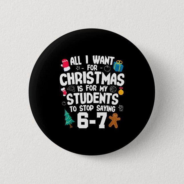 Christmas Is My Students To Stop Saying 67 _ Aweso Button (Front)