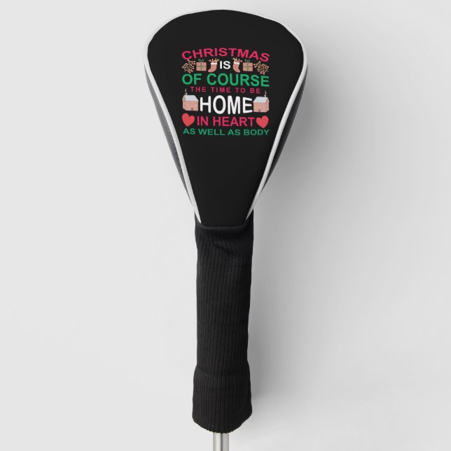 Christmas Is Of Course The Time To Be Home Golf Head Cover (Front)