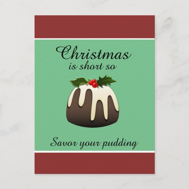 "Christmas is short so savor your pudding!" Holiday Postcard (Front)