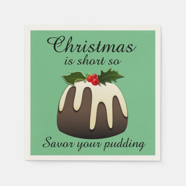 "Christmas is Short so Savor your Pudding" Napkins (Front)
