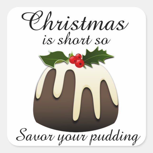 "Christmas is short so savor your pudding" Square Sticker (Front)
