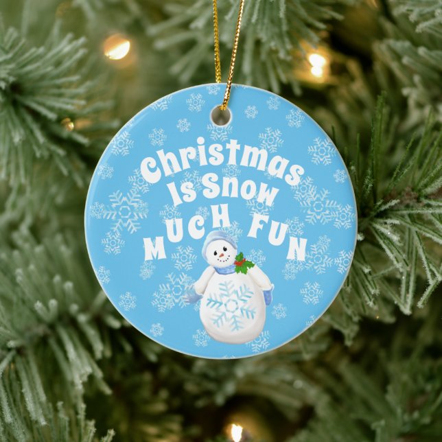 Christmas Is Snow Much Fun Snowman Ceramic Ornament (Tree)