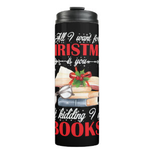 Christmas Is You Just Kidding I Want Books Thermal Tumbler