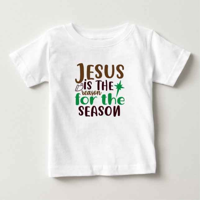 Christmas Jesus is the reason for the season Baby T-Shirt (Front)