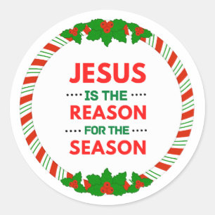 Christmas Jesus is the reason for the season  Classic Round Sticker
