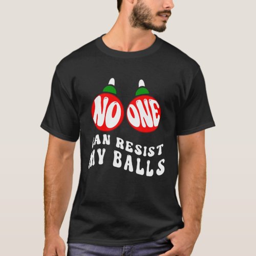 Christmas Jokes No One Can Resist My Balls T_Shirt