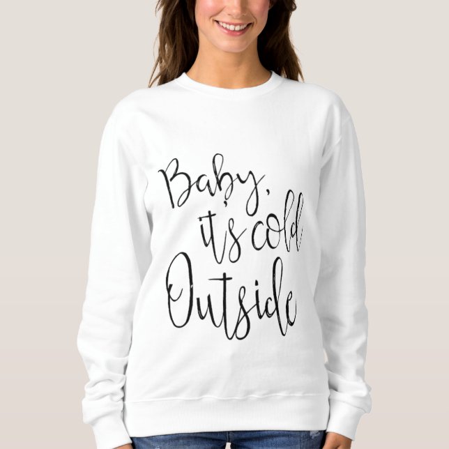 Christmas jumper. Baby its cold outside Sweatshirt (Front)