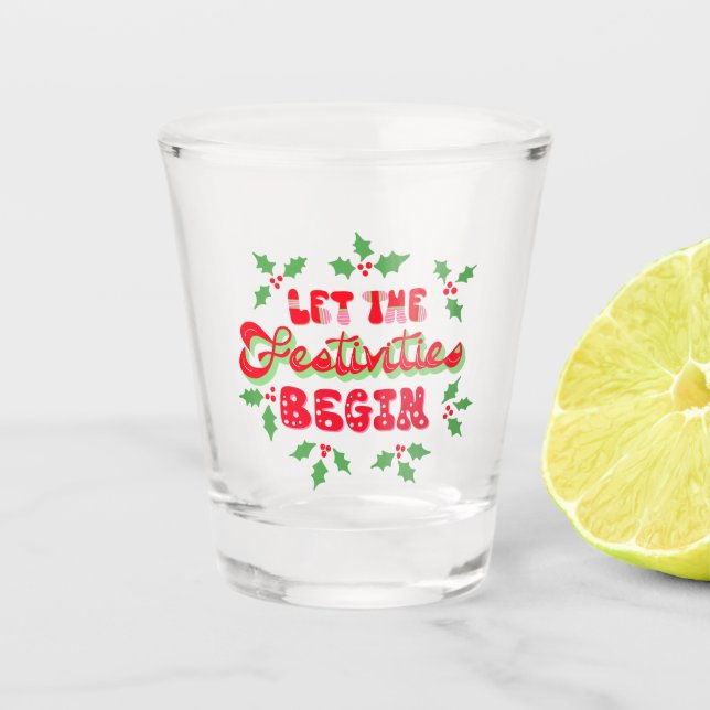 Christmas Let The Festivities Begin Holiday Holly Shot Glass (Front)