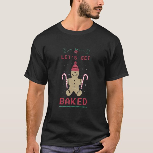 CHRISTMAS  LET'S GET BAKED GINGERBREAD COOKIES T-Shirt (Front)