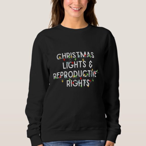 Christmas Lights and Reproductive Rights Pro Choi Sweatshirt