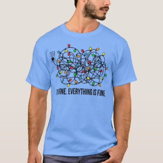Christmas Lights I'm Fine Everything Is Fine Ugly T-Shirt