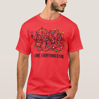 Christmas Lights I'm Fine Everything Is Fine Ugly T-Shirt