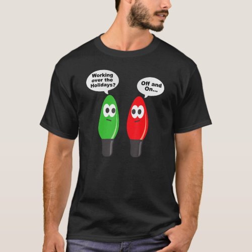 Christmas Lights Joke Light Bulb Working Off On Pu T_Shirt