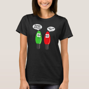 Christmas Lights Joke Light Bulb Working Off On Pu T-Shirt