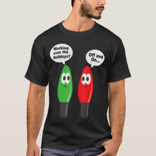 Christmas Lights Joke Light Bulb Working Off On Pu T-Shirt