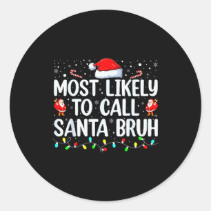 Christmas Likely Call Santa Bruh Xmas Family Men W Classic Round Sticker