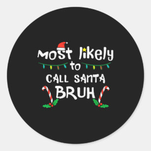 Christmas Likely Call Santa Bruh Xmas Family Men W Classic Round Sticker