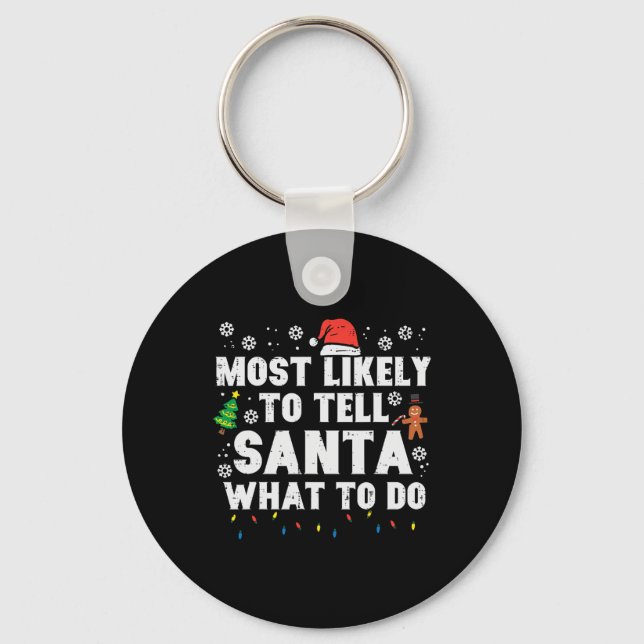 Christmas Likely Tell Santa What To Do Xmas Family Keychain (Front)