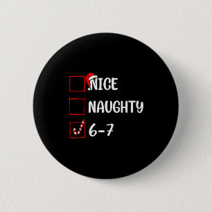 Christmas List Nice Naughty 6 7 Funny Six Seven Me Button