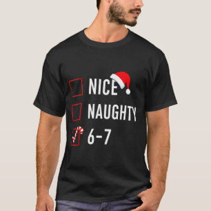 Christmas List Nice Naughty 6 7 Funny Six Seven Me T-Shirt