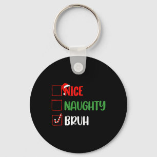 Christmas List Nice Naughty Bruh Funny Family Xmas Keychain