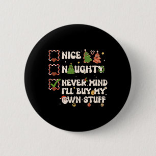 Christmas List Nice Naughty Never Mind I'll Buy My Button