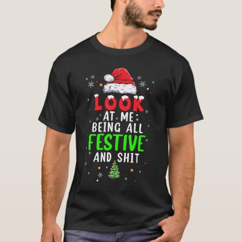 Christmas Look At Me Being All Festive Humorous Xm T_Shirt
