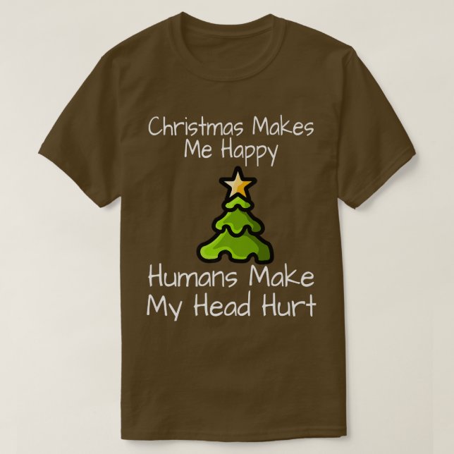Christmas Make Me Happy Humans Make My Head Hurt H T-Shirt (Design Front)