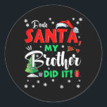 Christmas Matching Family Dear Santa My Brother Di Classic Round Sticker<br><div class="desc">Christmas Matching Family Dear Santa My Brother Did It Gifts</div>