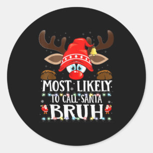 Christmas Matching Most Likely To Call Santa Bruh Classic Round Sticker