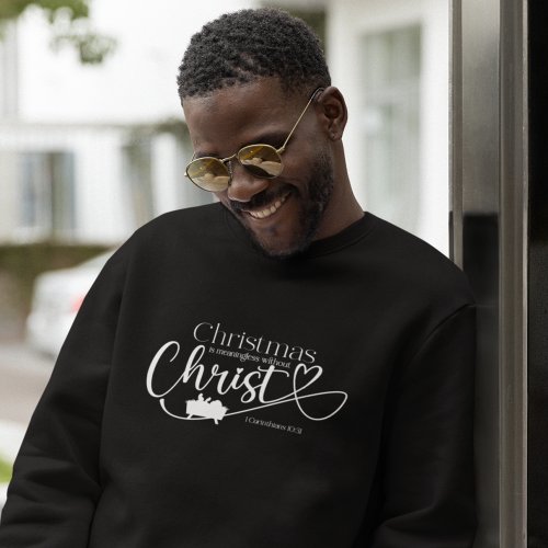 CHRISTMAS MEANINGLESS WITHOUT CHRIST Mens  Sweatshirt