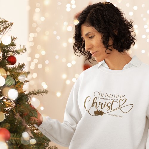 CHRISTMAS MEANINGLESS WITHOUT CHRIST Womens  Sweatshirt