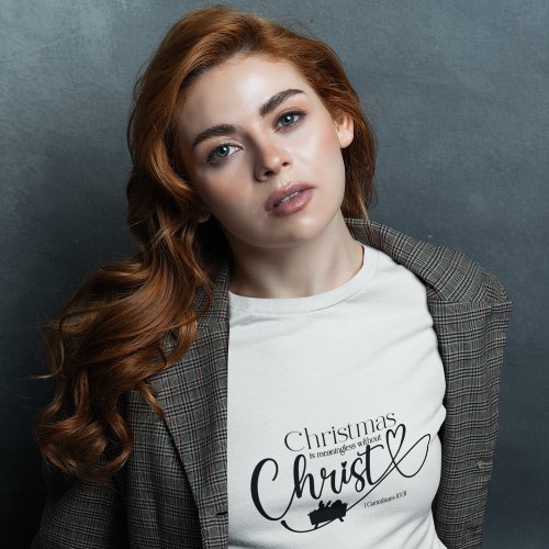 CHRISTMAS MEANINGLESS WITHOUT CHRIST Womens  T_Shirt