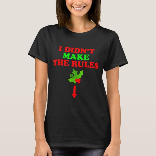 Christmas Mistletoe I Didnt Make The Rules Christm T-Shirt (Front)