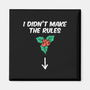 Christmas Mistletoe I Didnt Make The Rules Xmas Hu Magnet